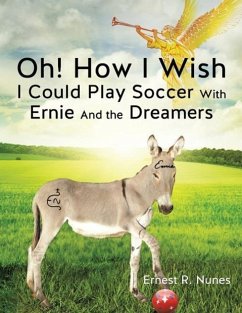 Oh! How I Wish I Could Play Soccer with Ernie and the Dreamers - Nunes, Ernest R.
