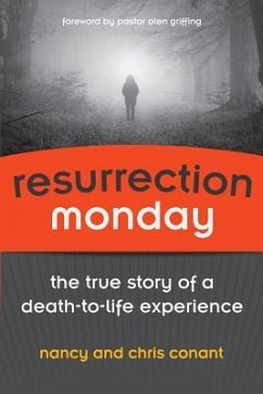 Resurrection Monday: The True Story of a Death to Life Experience - Conant, Chris; Conant, Nancy