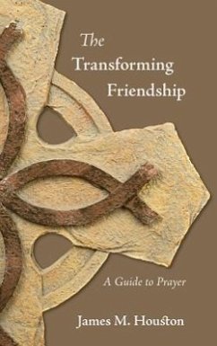 The Transforming Friendship: A Guide to Prayer - Houston, James M.