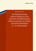 Die Wahrnehmung anderer Religionen und christlich-abendländisches Selbstverständnis im frühen und hohen Mittelalter (5.-