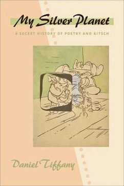 My Silver Planet: A Secret History of Poetry and Kitsch - Tiffany, Daniel