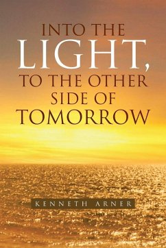 Into the Light, to the Other Side of Tomorrow - Arner, Kenneth