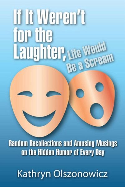 If It Weren't For the Laughter, Life Would Be a Scream (eBook, ePUB) If It Weren't For the Laughter, Life Would Be a Scream (eBook, ePUB)