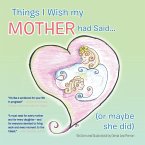 Things I Wish My Mother Had Said... (or Maybe She Did)