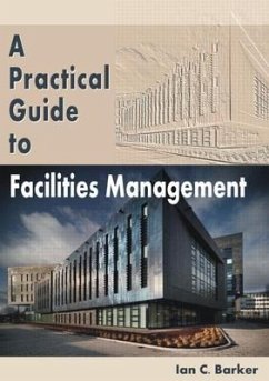 A Practical Guide to Facilities Management - Barker, Ian C