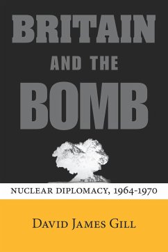 Britain and the Bomb - Gill, David James