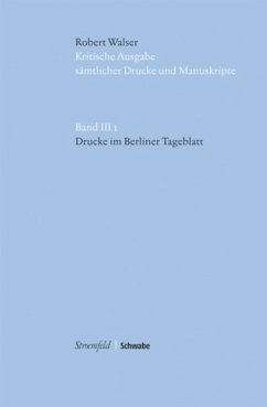 Kritische Robert Walser-Ausgabe (KWA) Kritische Ausgabe sämtlicher Drucke und Manuskripte / Drucke im Berliner Tagblatt Kritische Robert Walser-Ausgabe (KWA) Kritische Ausgabe sämtlicher Drucke und Manuskripte / Drucke im Berliner Tagblatt