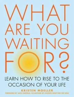 What Are You Waiting For?: Learn How to Rise to the Occasion of Your Life - Moeller, Kristen
