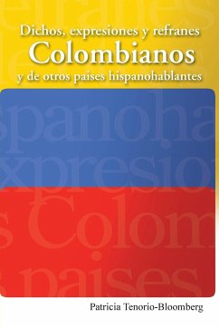 Dichos, Expresiones y Refranes Colombianos y de Otros Paises Hispanohablantes - Tenorio-Bloomberg, Patricia