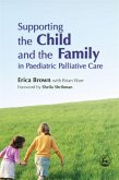 Supporting the Child and the Family in Paediatric Palliative Care (eBook, ePUB)