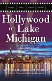 Hollywood on Lake Michigan: 100+ Years of Chicago and the Movies