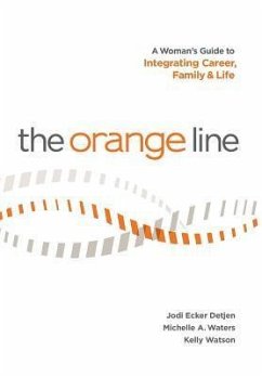 The Orange Line: A Woman's Guide to Integrating Career, Family and Life - Detjen, Jodi Ecker; Waters, Michelle a.; Watson, Kelly