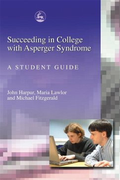Succeeding in College with Asperger Syndrome (eBook, ePUB) - Fitzgerald, Michael; Harpur, John; Lawlor, Maria