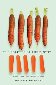 The Politics of the Pantry: Stories, Food, and Social Change - Mikulak, Michael