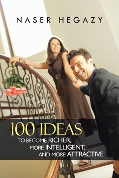 100 Ideas to Become Richer, More Intelligent, and More Attractive - Hegazy, Naser