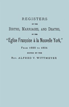 Registers of the Births, Marriages, and Deaths of the Eglise Francoise a la Nouvelle York, from 1688 to 1804