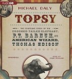 Topsy: The Startling Story of the Crooked Tailed Elephant, P. T. Barnum, and the American Wizard, Thomas Edison