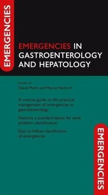 Emergencies in Gastroenterology and Hepatology - Marks, Daniel (Wellcome Trust Postdoctoral, University College London, UK) Harbord, Marcus (Consultant Gastroenterologist, Chelsea and Westminster Hospital, London, UK)