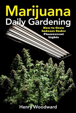 Marijuana Daily Gardening: How to Grow Indoors Under Fluorescent Lights - Woodward, Henry