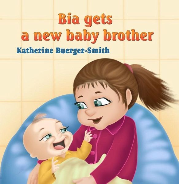 Bia Gets a New Baby Brother (eBook, PDF) Bia Gets a New Baby Brother (eBook, PDF)