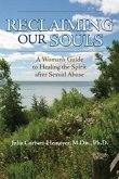 Reclaiming Our Souls: A Woman's Guide to Healing the Spirit After Sexual Abuse