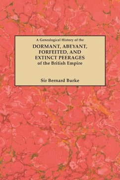 Genealogical History of the Dormant, Abeyant, Forfeited, and Extinct Peerages of the British Empire [new Edition, 1883]