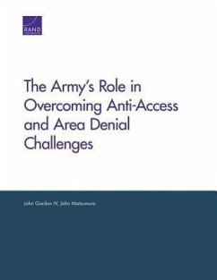 The Army's Role in Overcoming Anti-Access and Area Denial Challenges - Gordon, John; Matsumura, John