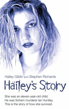 Cover Hailey's Story - She Was an Eleven-Year-Old Child. He Was Soham Murderer Ian Huntley. This is the Story of How She Survived (eBook, ePUB)