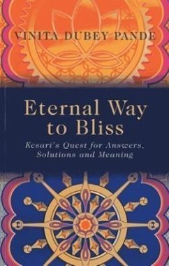 Eternal Way to Bliss: Kesari's Quest for Answers, Solutions and Meaning - Pande, Vinita