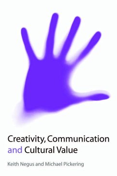 Creativity, Communication and Cultural Value (eBook, PDF) - Negus, Keith; Pickering, Michael