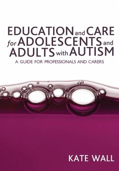 Education and Care for Adolescents and Adults with Autism (eBook, PDF) - Wall, Kate