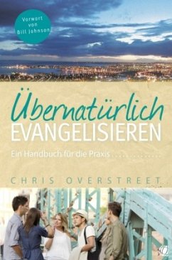 Übernatürlich evangelisieren - Overstreet, Chris
