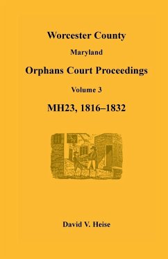 Worcester County, Maryland Orphans Court Proceedings, Volume 3, MH23, 1816-1832 - Heise, David V