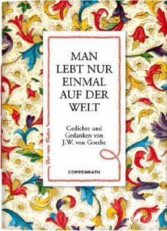 Man lebt nur einmal auf der Welt - Goethe, Johann Wolfgang von