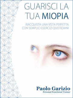 Guarisci la tua miopia (eBook, ePUB) - Garizio, Paolo