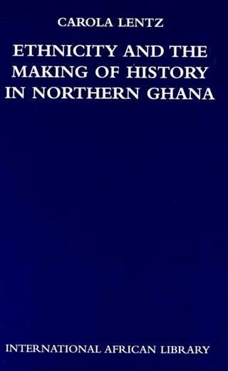 Ethnicity and the Making of History in Northern Ghana (eBook, PDF) Ethnicity and the Making of History in Northern Ghana (eBook, PDF)