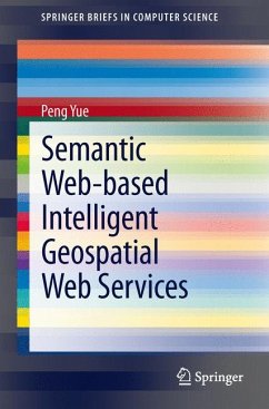 Semantic Web-based Intelligent Geospatial Web Services (eBook, PDF) - Yue, Peng