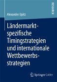 Ländermarktspezifische Timingstrategien und internationale Wettbewerbsstrategien (eBook, PDF)