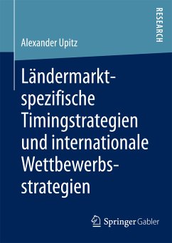 Ländermarktspezifische Timingstrategien und internationale Wettbewerbsstrategien (eBook, PDF) - Upitz, Alexander
