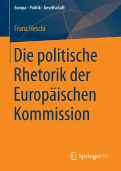 Die politische Rhetorik der Europäischen Kommission (eBook, PDF) - Heschl, Franz