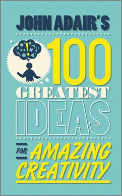 John Adair's 100 Greatest Ideas for Amazing Creativity (eBook, ePUB) - Adair, John