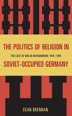 The Politics of Religion in Soviet-Occupied Germany (eBook, ePUB)