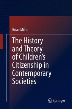 The History and Theory of Children’s Citizenship in Contemporary Societies (eBook, PDF) - Milne, Brian