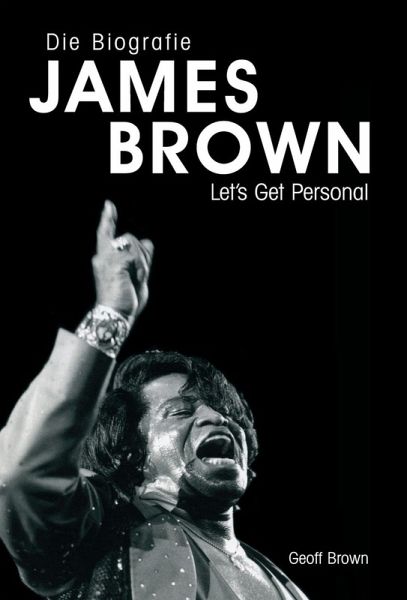 James Brown: Eine Biografie von Geoff Brown (eBook, ePUB) James Brown: Eine Biografie von Geoff Brown (eBook, ePUB)