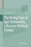 The Vexing Case of Igor Shafarevich, a Russian Political Thinker (eBook, PDF)