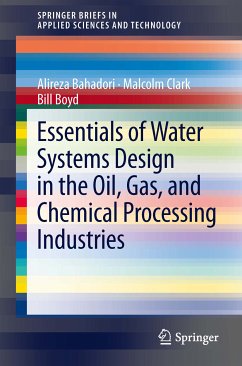 Essentials of Water Systems Design in the Oil, Gas, and Chemical Processing Industries (eBook, PDF) - Bahadori, Alireza; Clark, Malcolm; Boyd, Bill