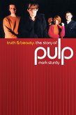Truth And Beauty: The Story Of Pulp (eBook, ePUB)