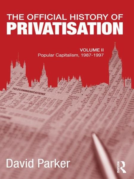 The Official History of Privatisation, Vol. II (eBook, PDF) The Official History of Privatisation, Vol. II (eBook, PDF)