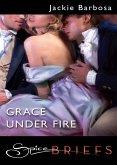 Grace Under Fire (Mills & Boon Spice Briefs) (eBook, ePUB)