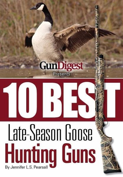 Gun Digest Presents 10 Best Late-Season Goose Guns (eBook, ePUB) Gun Digest Presents 10 Best Late-Season Goose Guns (eBook, ePUB)